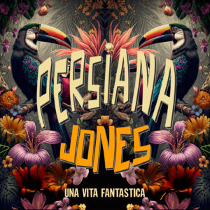 Persiana Jones – Una Vita Fantastica – 2023